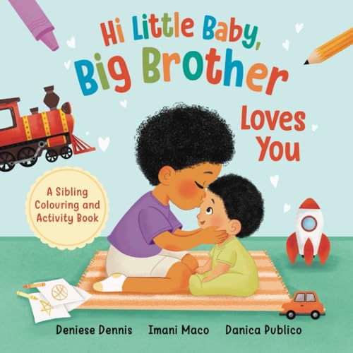 Hi Little Baby, Big Brother Loves You: A Sibling Colouring and Activity Book (I Love You Sibling Series)