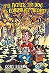 The Father, the Dog and the Conspiracy Theorist by Cody  Burke