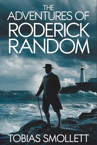The Adventures of Roderick Random: Historical Fiction Full of Humor, Adventure, and Life at Sea