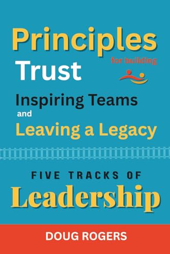 FIVE TRACKS of LEADERSHIP: Principles for Building Trust, Inspiring Teams, and Leaving a Legacy (Paperback)