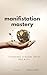 Manifestation Mastery: Turn...