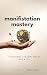 Manifestation Mastery by Wayne Scott