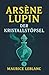 Arsène Lupin und der Krista...