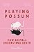 Playing Possum: How Animals...