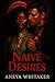 Naive Desire by Aneya Whitaker