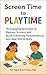 Screen Time To Playtime: 14...