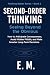 Second-Order Thinking: Seeing Beyond the Obvious: How to Anticipate Consequences, Avoid Hidden Pitfalls, and Make Smarter Long-Term Decisions (Thinking Better)