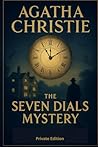 Agatha Christie Enhanced Private Edition: The Seven Dials Mystery Annotated, Illustrated, Criticized and Explained