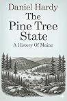The Pine Tree State: A History of Maine (The Hardy Histories of the States of America) The Pine Tree State: A History of Maine (The Hardy Histories of the States of America)