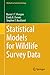 Statistical Models for Wildlife Survey Data (Methods in Statistical Ecology)