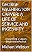 GEORGE WASHINGTON CARVER: A...