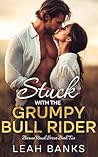 Stuck with the Grumpy Bull Rider: A Second Chance, Best Friend's Brother Romance (Barnes Ranch)