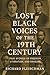 Lost Black Voices of the 19th Century by Richard Fleischman