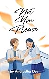 Not You Please : An Indian teen romance Not You Please : An Indian teen romance