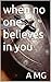 when no one believes in you by Alexander Munoz