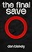 The Final Save by Dan  Blakely