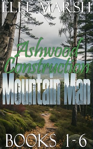 Ashwood Construction Mountain Man Complete Collection: Books 1-6 (Elli Marsh Mountain Man Collections, #2)