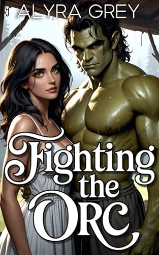 Fighting the Orc: A smutty monster short (Brutish Orcs)