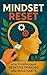 Mindset Reset: How to Reprogram Negative Thinking and Build Habits
