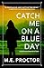 Catch Me on a Blue Day by M.E. Proctor