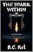 The Spark Within by B.E. Rel