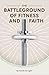 The Battleground of Fitness...