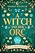 A Witch and Her Orc: A Cozy Fantasy Monster Romance (Coven Crest Academy Book 3)