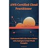 AWS Certified Cloud Practitioner: Understand AWS Like Never Before with Analogies & Real-World Examples AWS Certified Cloud Practitioner: Understand AWS Like Never Before with Analogies & Real-World Examples