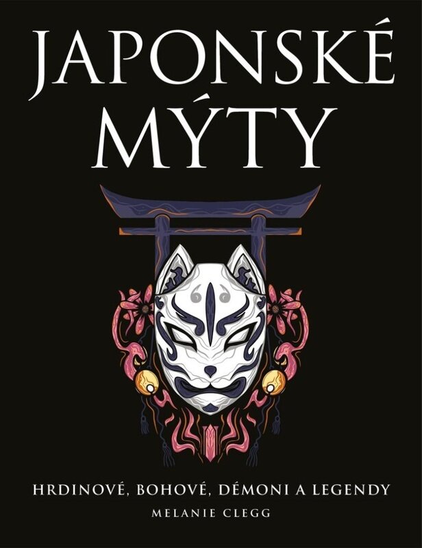 Japonské mýty: Hrdinové, bohové, démoni a legendy