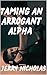 Taming An Arrogant Alpha : ...