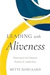 Leading with Aliveness: Opening to the Deepest Powers of Leadership