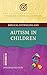 Biblical Counseling and Autism in Children (Critical Issues in Biblical Counseling)