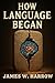 How Language Began: The Sto...