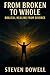 From Broken to Whole by Steven Dowell