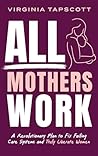 All Mothers Work:...