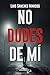 No dudes de mí by Luis Sánchez Marcos