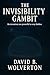 The Invisibility Gambit by David Wolverton