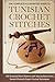 The Complete Illustrated Guide to Tunisian Crochet Stitches by Brian Keith Horner