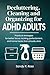 Decluttering Cleaning and Organizing for ADHD Adults by Sandy R Ross