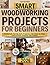 Smart Woodworking Projects ...