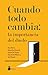 Cuando Todo Cambia: La Impo...