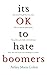 It's OK to Hate Boomers