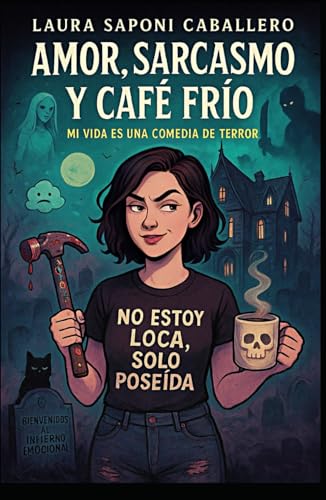 Amor, sarcasmo y café frío: Mi vida es una comedia de terror (Spanish Edition)