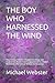 THE BOY WHO HARNESSED THE W...