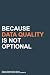 Because Data Quality Is Not...