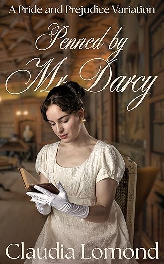 Penned by Mr Darcy: A Romantic Pride and Prejudice Variation (...By Mr Darcy Book 3)