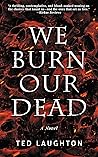 We Burn Our Dead