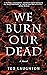 We Burn Our Dead by Ted Laughton