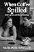 WHEN COFFEE SPILLED by Nathaniel Sinclair