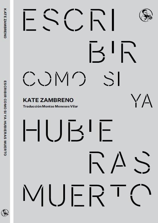 Portada de Escribir como si ya hubieras muerto, de Kate Zambreno